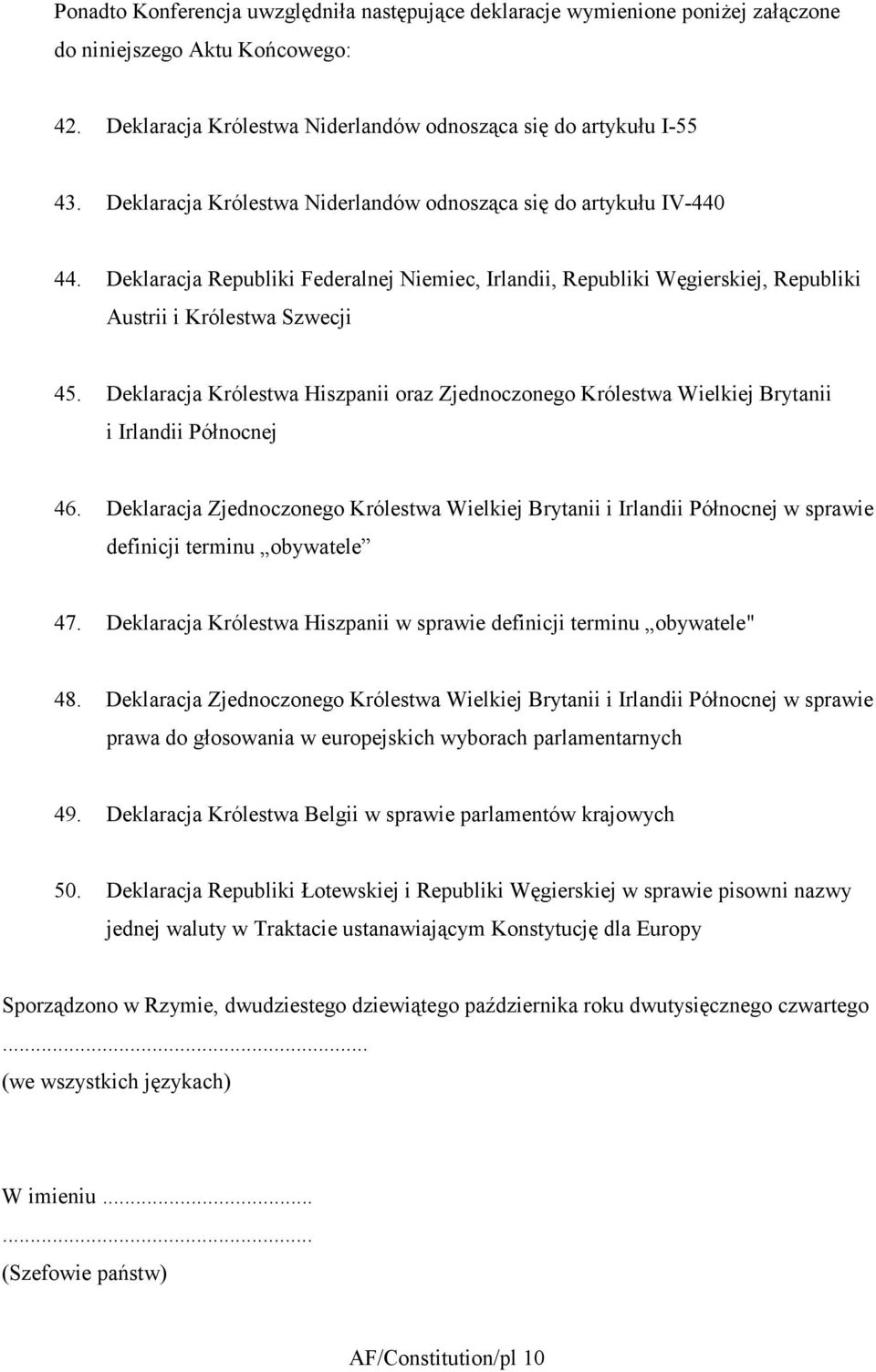 Deklaracja Królestwa Hiszpanii oraz Zjednoczonego Królestwa Wielkiej Brytanii i Irlandii Północnej 46.