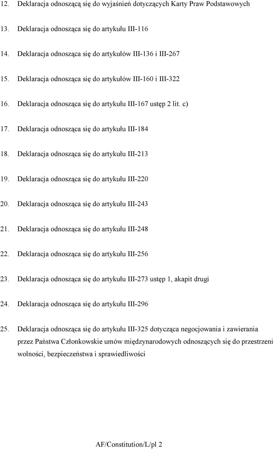 Deklaracja odnosząca się do artykułu III-23 9. Deklaracja odnosząca się do artykułu III-220 20. Deklaracja odnosząca się do artykułu III-243 2. Deklaracja odnosząca się do artykułu III-248 22.