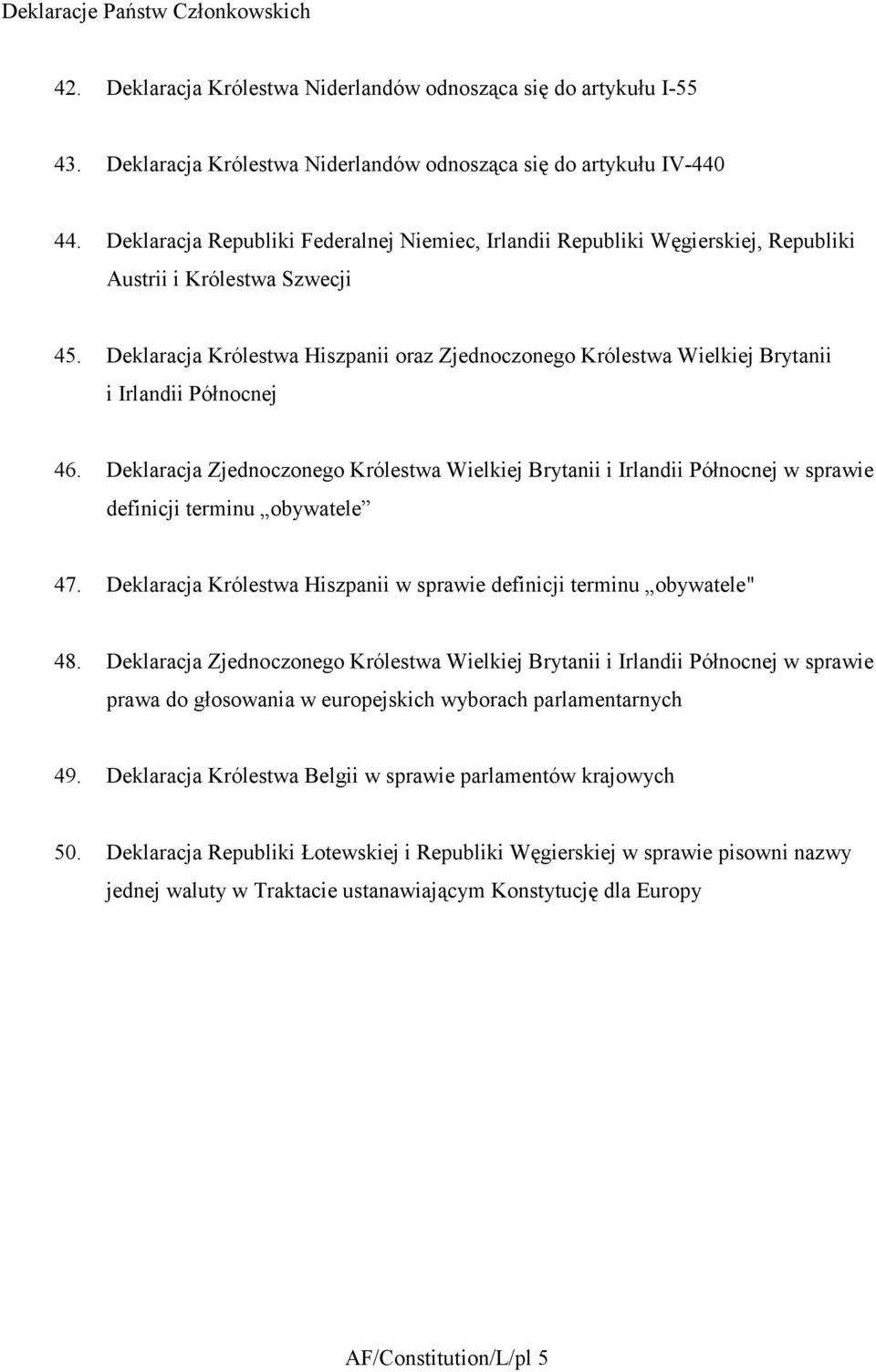 Deklaracja Królestwa Hiszpanii oraz Zjednoczonego Królestwa Wielkiej Brytanii i Irlandii Północnej 46.