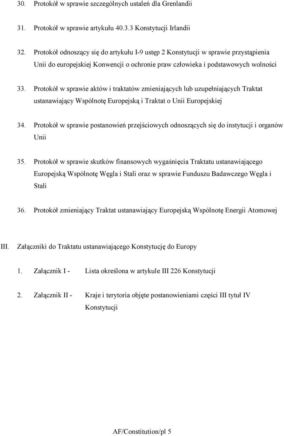 Protokół w sprawie aktów i traktatów zmieniających lub uzupełniających Traktat ustanawiający Wspólnotę Europejską i Traktat o Unii Europejskiej 34.