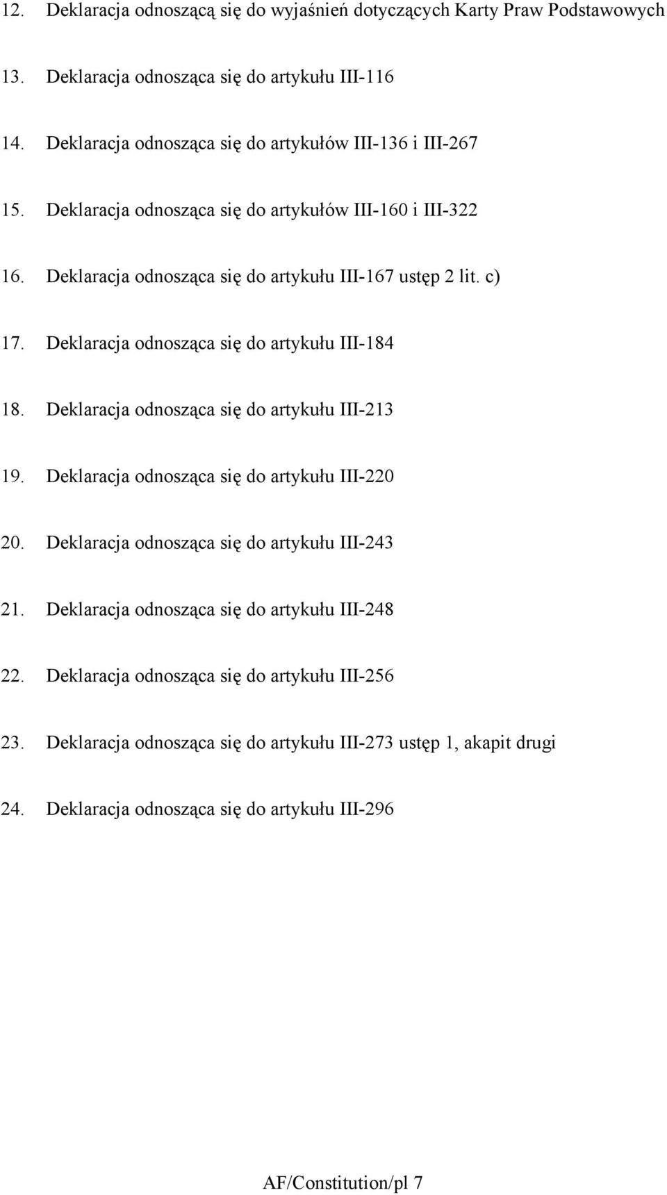 Deklaracja odnosząca się do artykułu III-84 8. Deklaracja odnosząca się do artykułu III-23 9. Deklaracja odnosząca się do artykułu III-220 20.