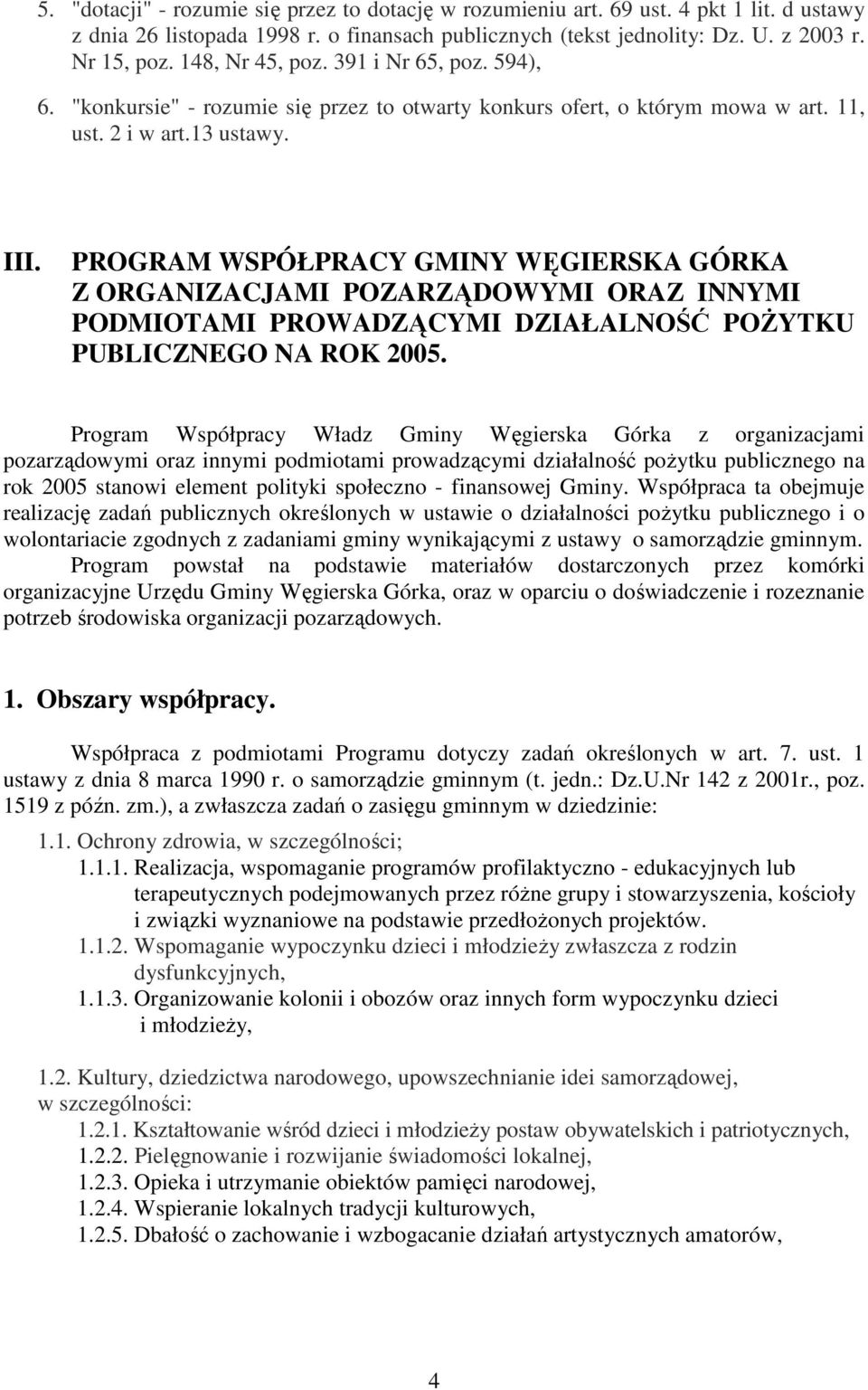 PROGRAM WSPÓŁPRACY GMINY WĘGIERSKA GÓRKA Z ORGANIZACJAMI POZARZĄDOWYMI ORAZ INNYMI PODMIOTAMI PROWADZĄCYMI DZIAŁALNOŚĆ POśYTKU PUBLICZNEGO NA ROK 2005.