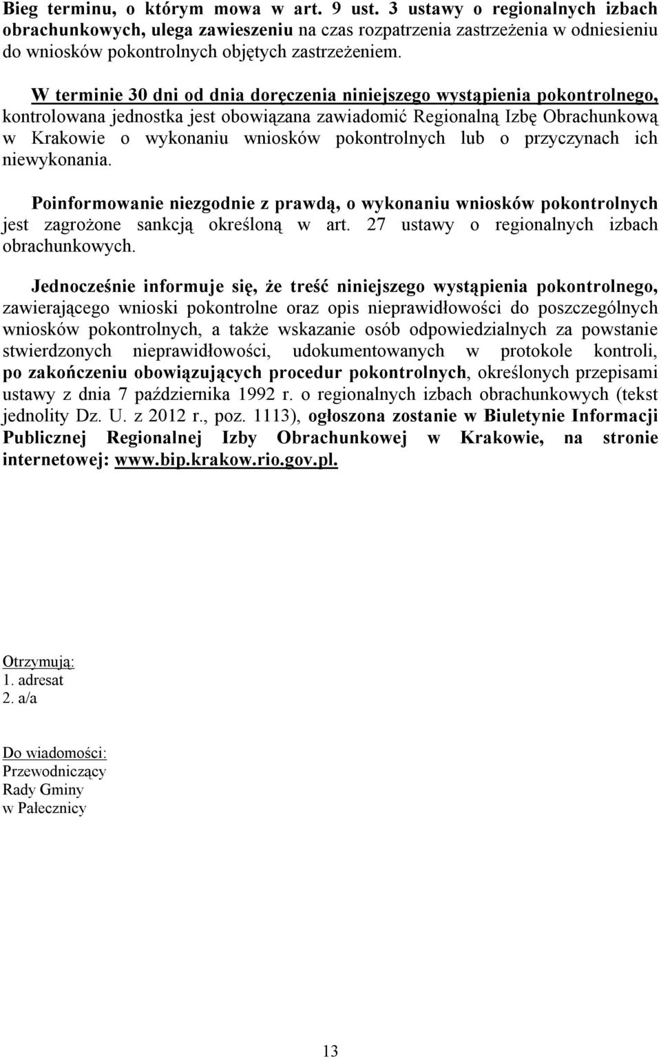 W terminie 30 dni od dnia doręczenia niniejszego wystąpienia pokontrolnego, kontrolowana jednostka jest obowiązana zawiadomić Regionalną Izbę Obrachunkową w Krakowie o wykonaniu wniosków