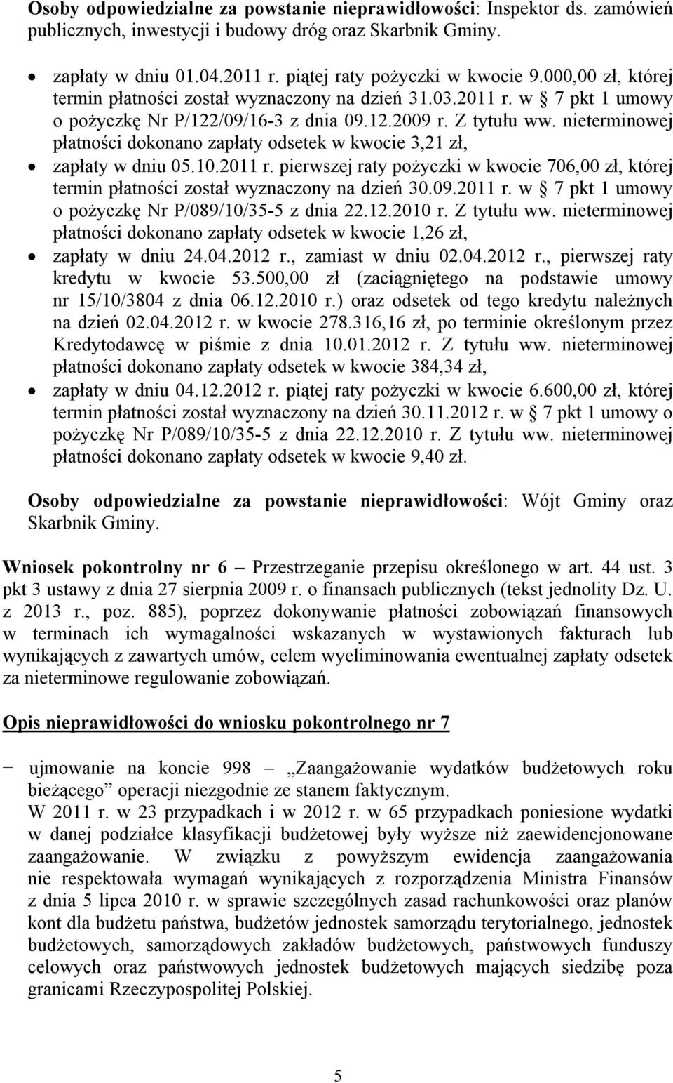 nieterminowej płatności dokonano zapłaty odsetek w kwocie 3,21 zł, zapłaty w dniu 05.10.2011 r. pierwszej raty pożyczki w kwocie 706,00 zł, której termin płatności został wyznaczony na dzień 30.09.