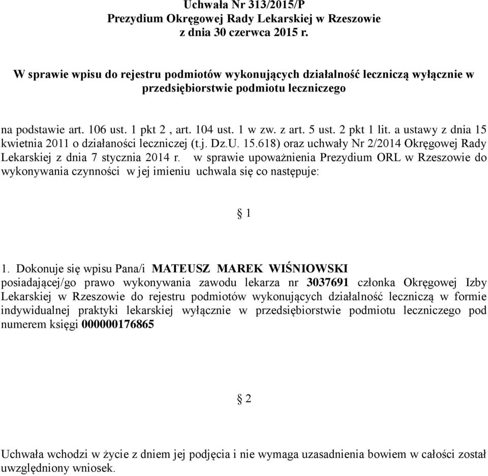 Dokonuje się wpisu Pana/i MATEUSZ MAREK WIŚNIOWSKI posiadającej/go prawo wykonywania zawodu lekarza