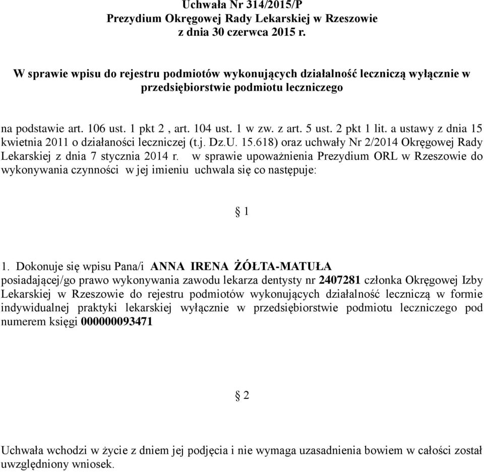 Dokonuje się wpisu Pana/i ANNA IRENA ŻÓŁTA-MATUŁA posiadającej/go prawo wykonywania zawodu lekarza