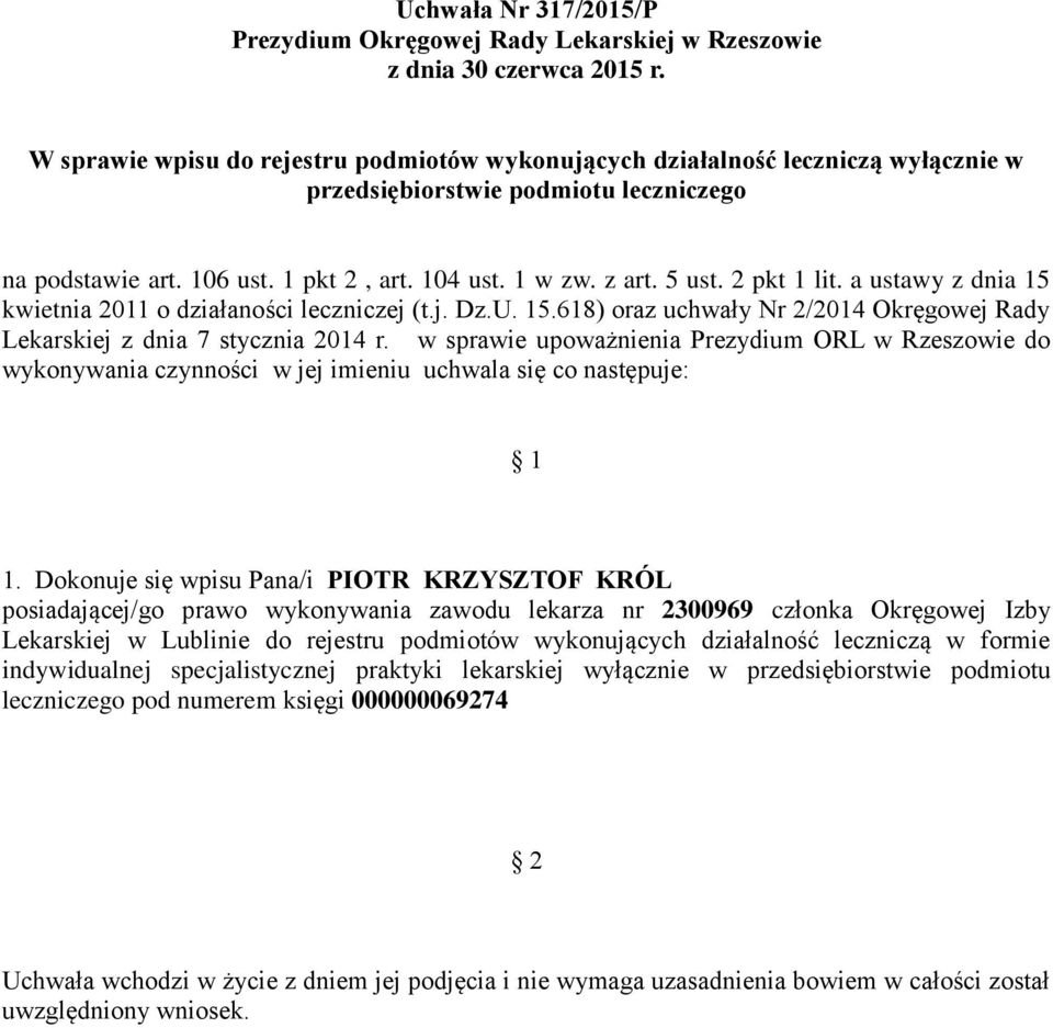 Dokonuje się wpisu Pana/i PIOTR KRZYSZTOF KRÓL posiadającej/go prawo wykonywania zawodu lekarza nr 2300969 członka Okręgowej