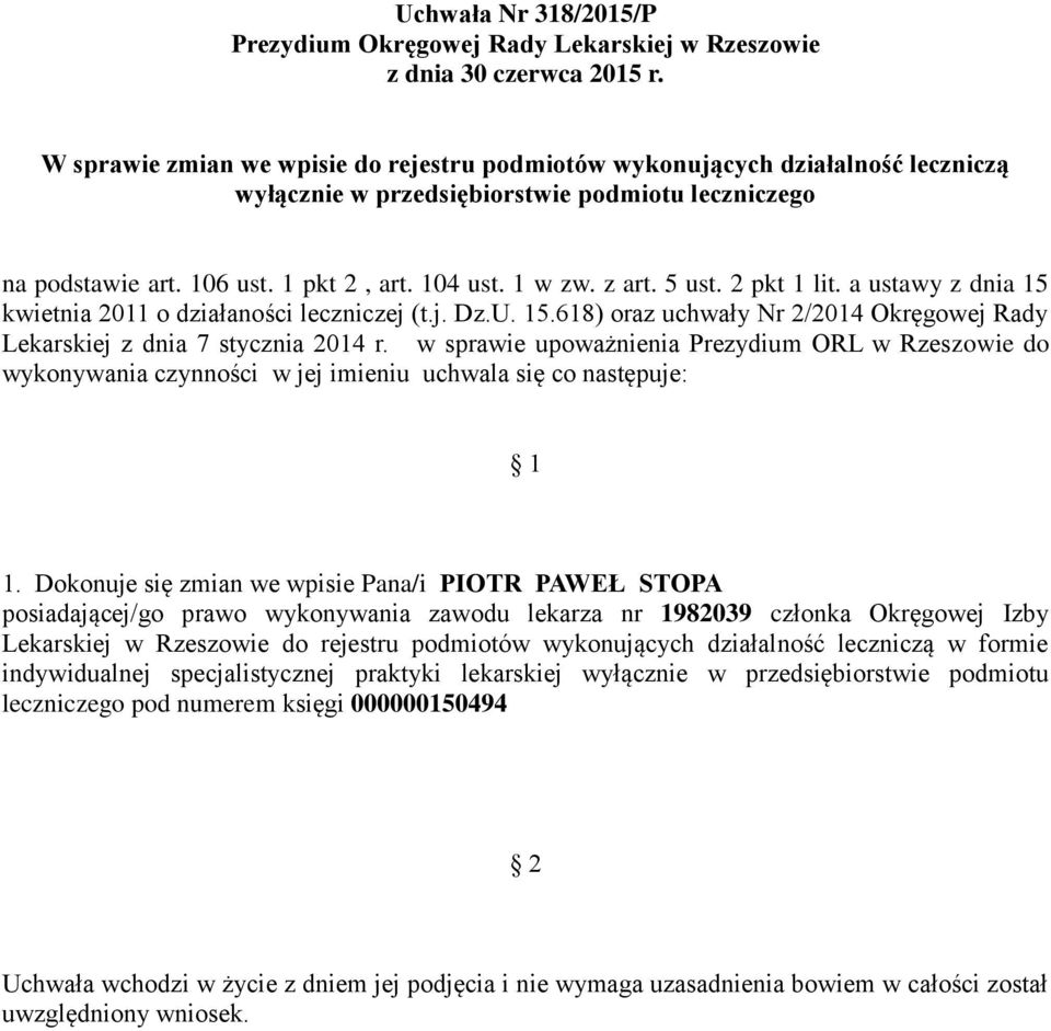 Dokonuje się zmian we wpisie Pana/i PIOTR PAWEŁ STOPA posiadającej/go prawo wykonywania zawodu lekarza nr