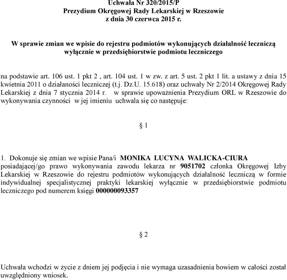 Dokonuje się zmian we wpisie Pana/i MONIKA LUCYNA WALICKA-CIURA posiadającej/go prawo wykonywania zawodu