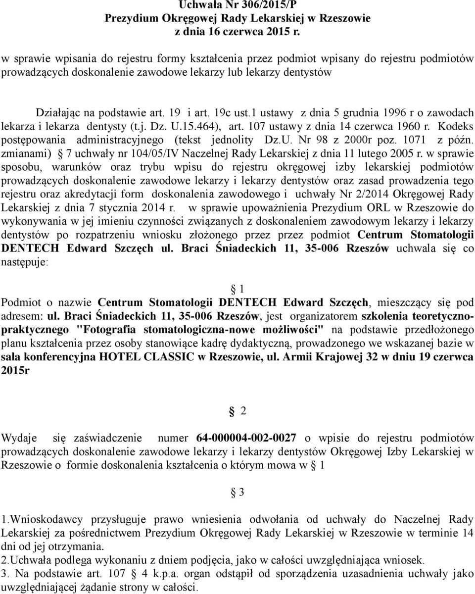 19c ust.1 ustawy z dnia 5 grudnia 1996 r o zawodach lekarza i lekarza dentysty (t.j. Dz. U.15.464), art. 107 ustawy z dnia 14 czerwca 1960 r. Kodeks postępowania administracyjnego (tekst jednolity Dz.