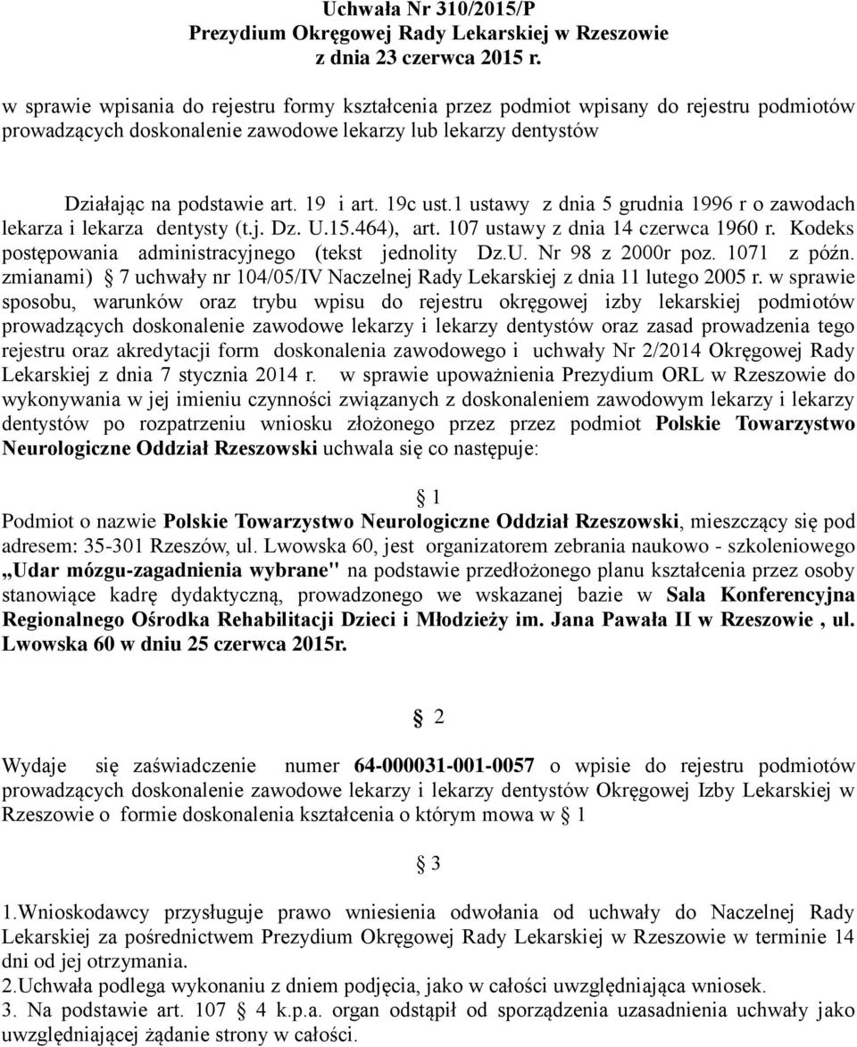 19c ust.1 ustawy z dnia 5 grudnia 1996 r o zawodach lekarza i lekarza dentysty (t.j. Dz. U.15.464), art. 107 ustawy z dnia 14 czerwca 1960 r. Kodeks postępowania administracyjnego (tekst jednolity Dz.