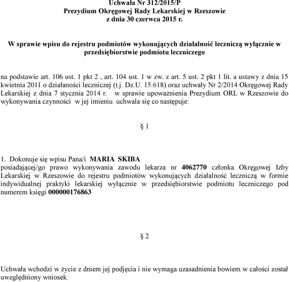 Dokonuje się wpisu Pana/i MARIA SKIBA posiadającej/go prawo wykonywania zawodu lekarza nr