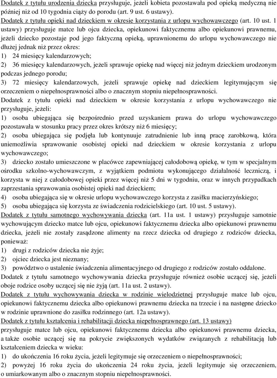 1 ustawy) przysługuje matce lub ojcu dziecka, opiekunowi faktycznemu albo opiekunowi prawnemu, jeżeli dziecko pozostaje pod jego faktyczną opieką, uprawnionemu do urlopu wychowawczego nie dłużej