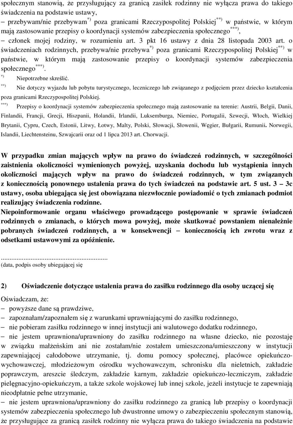 o świadczeniach rodzinnych, przebywa/nie przebywa poza granicami Rzeczypospolitej Polskiej * w państwie, w którym mają zastosowanie przepisy o koordynacji systemów zabezpieczenia społecznego **.