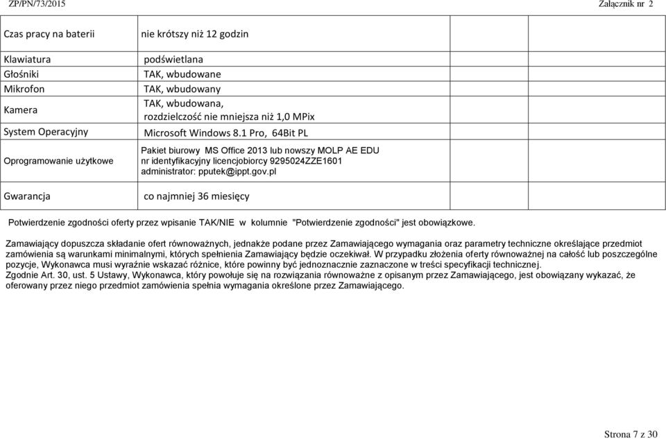 1 Pro, 64Bit PL Pakiet biurowy MS Office 2013 lub nowszy MOLP AE EDU nr identyfikacyjny licencjobiorcy 9295024ZZE1601 administrator: pputek@ippt.gov.