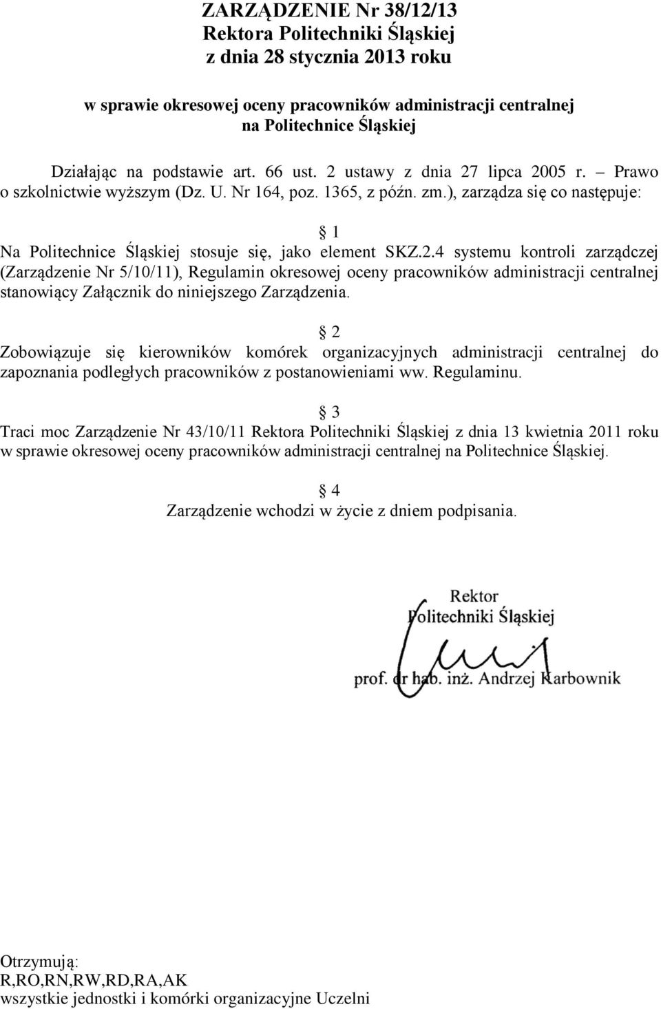 2 Zobowiązuje się kierowników komórek organizacyjnych administracji centralnej do zapoznania podległych pracowników z postanowieniami ww. Regulaminu.