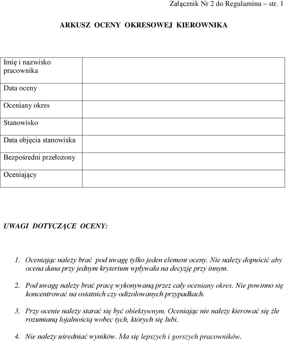 OCENY: 1. Oceniając należy brać pod uwagę tylko jeden element oceny. Nie należy dopuścić aby ocena dana przy jednym kryterium wpływała na decyzję przy innym. 2.