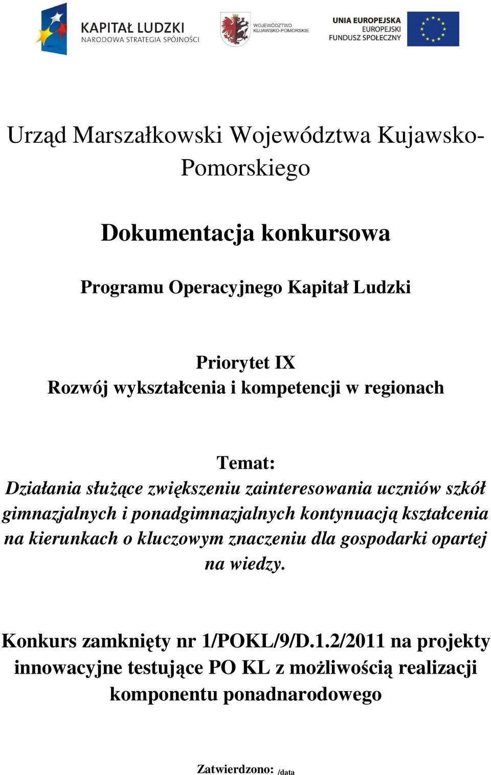 ponadgimnazjalnych kontynuacją kształcenia na kierunkach o kluczowym znaczeniu dla gospodarki opartej na wiedzy.