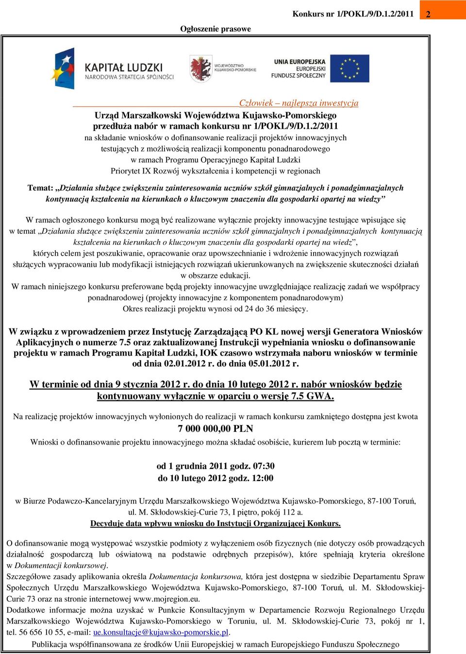 2/2011 2 Człowiek najlepsza inwestycja Urząd Marszałkowski Województwa Kujawsko-Pomorskiego przedłuŝa nabór w ramach konkursu nr 1/2/2011 na składanie wniosków o dofinansowanie realizacji projektów