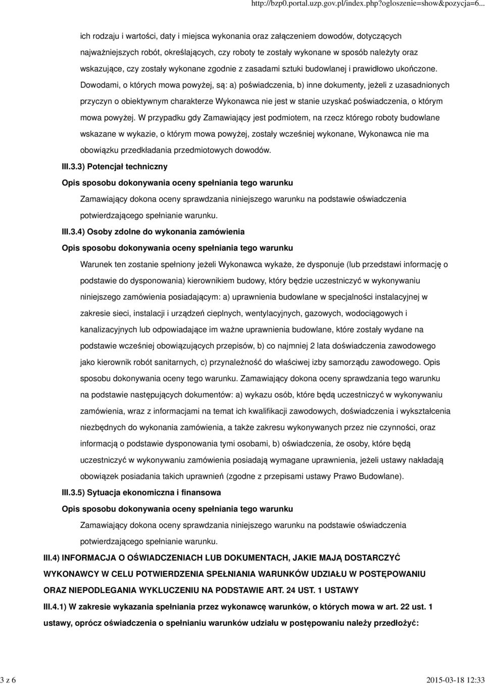 Dowodami, o których mowa powyżej, są: a) poświadczenia, b) inne dokumenty, jeżeli z uzasadnionych przyczyn o obiektywnym charakterze Wykonawca nie jest w stanie uzyskać poświadczenia, o którym mowa