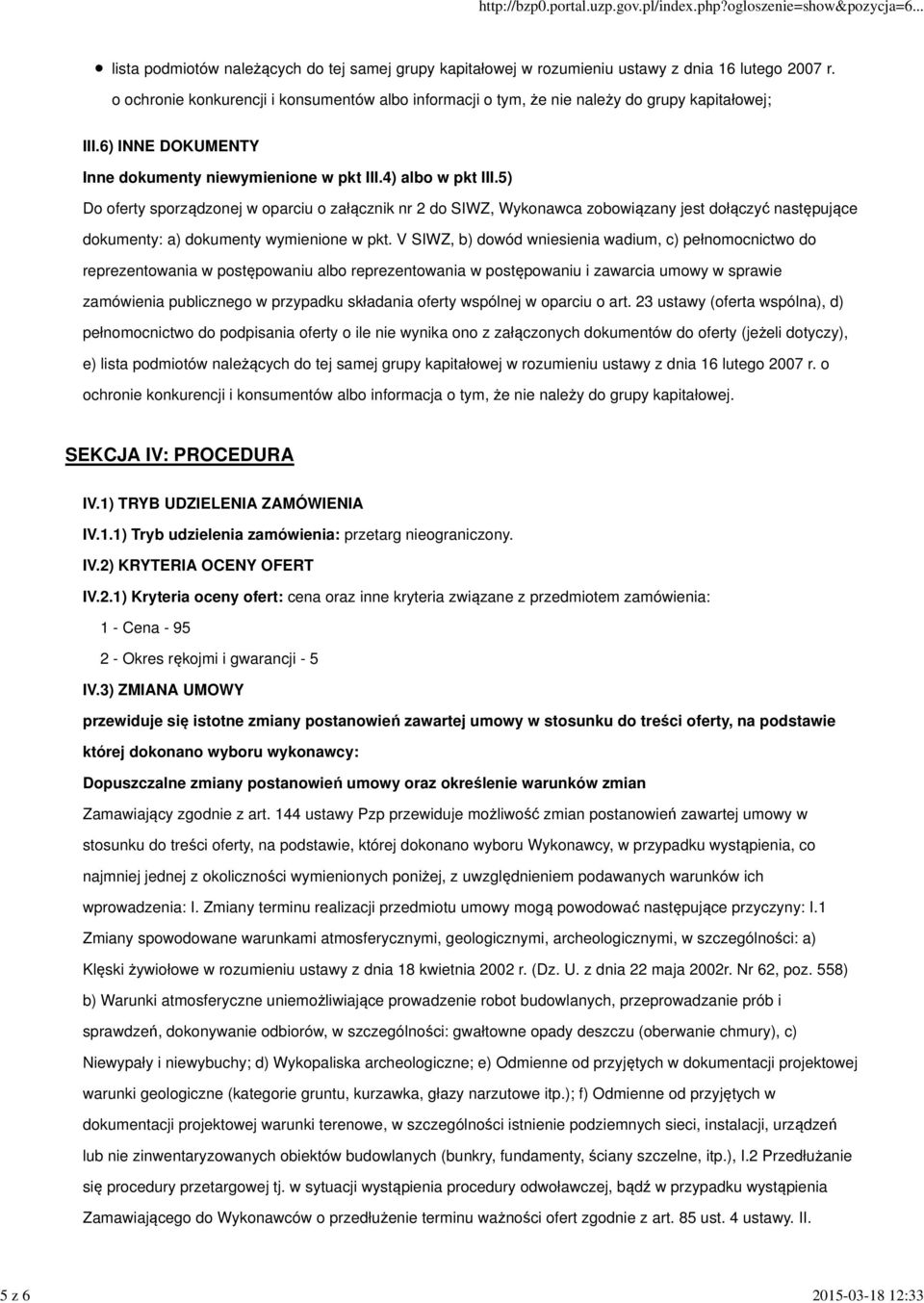 5) Do oferty sporządzonej w oparciu o załącznik nr 2 do SIWZ, Wykonawca zobowiązany jest dołączyć następujące dokumenty: a) dokumenty wymienione w pkt.