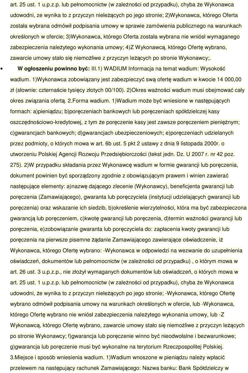 umowy w sprawie zamówienia publicznego na warunkach określonych w ofercie; 3)Wykonawca, którego Oferta została wybrana nie wniósł wymaganego zabezpieczenia należytego wykonania umowy; 4)Z Wykonawcą,