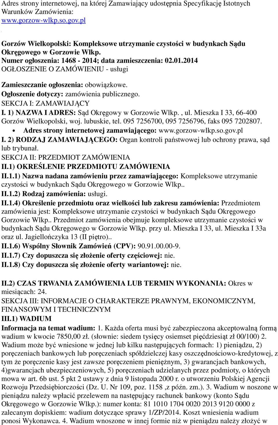 ; data zamieszczenia: 02.01.2014 OGŁOSZENIE O ZAMÓWIENIU - usługi Zamieszczanie ogłoszenia: obowiązkowe. Ogłoszenie dotyczy: zamówienia publicznego. SEKCJA I: ZAMAWIAJĄCY I.