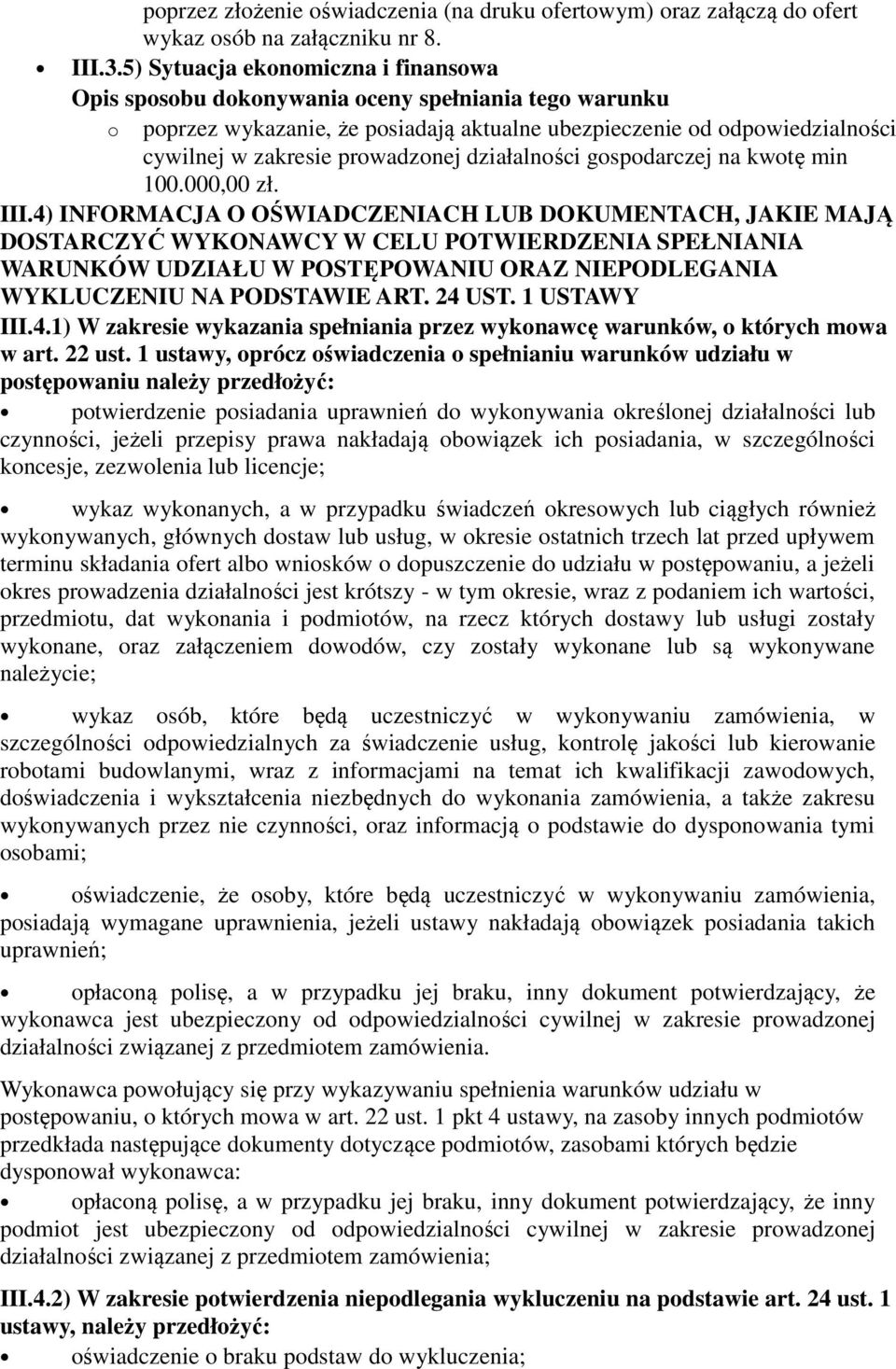 III.4) INFORMACJA O OŚWIADCZENIACH LUB DOKUMENTACH, JAKIE MAJĄ DOSTARCZYĆ WYKONAWCY W CELU POTWIERDZENIA SPEŁNIANIA WARUNKÓW UDZIAŁU W POSTĘPOWANIU ORAZ NIEPODLEGANIA WYKLUCZENIU NA PODSTAWIE ART.