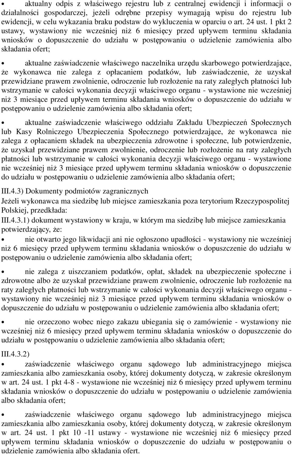 1 pkt 2 ustawy, wystawiony nie wcześniej niż 6 miesięcy przed upływem terminu składania wniosków o dopuszczenie do udziału w postępowaniu o udzielenie zamówienia albo składania ofert; aktualne