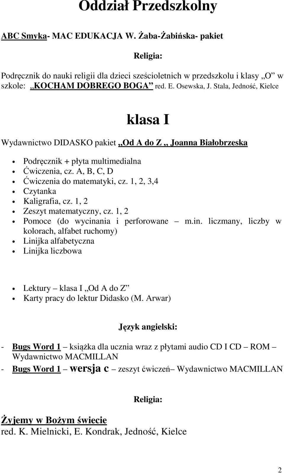 1, 2, 3,4 Czytanka Kaligrafia, cz. 1, 2 Zeszyt matematyczny, cz. 1, 2 Pomoce (do wycina