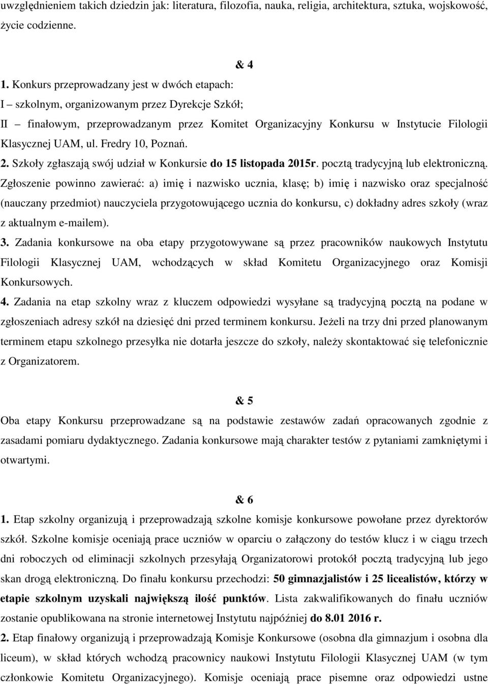 ul. Fredry 10, Poznań. 2. Szkoły zgłaszają swój udział w Konkursie do 15 listopada 2015r. pocztą tradycyjną lub elektroniczną.