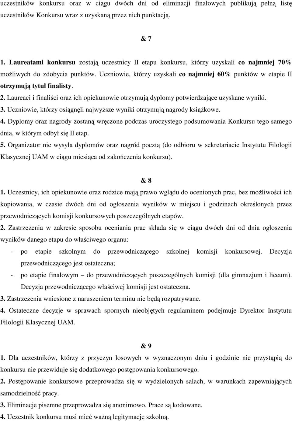 Uczniowie, którzy uzyskali co najmniej 60% punktów w etapie II otrzymują tytuł finalisty. 2. Laureaci i finaliści oraz ich opiekunowie otrzymują dyplomy potwierdzające uzyskane wyniki. 3.