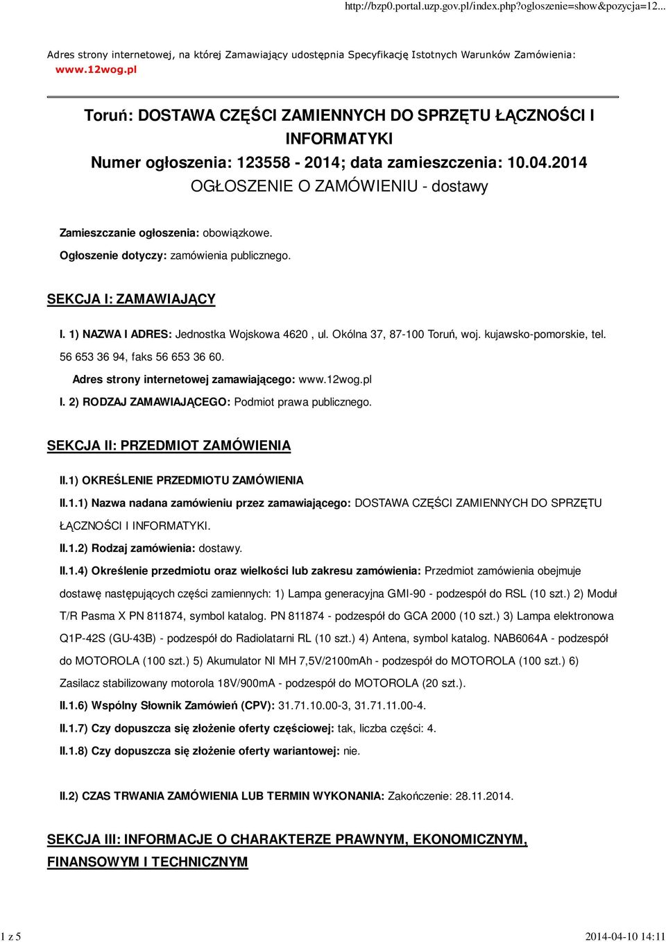 2014 OGŁOSZENIE O ZAMÓWIENIU - dostawy Zamieszczanie ogłoszenia: obowiązkowe. Ogłoszenie dotyczy: zamówienia publicznego. SEKCJA I: ZAMAWIAJĄCY I. 1) NAZWA I ADRES: Jednostka Wojskowa 4620, ul.