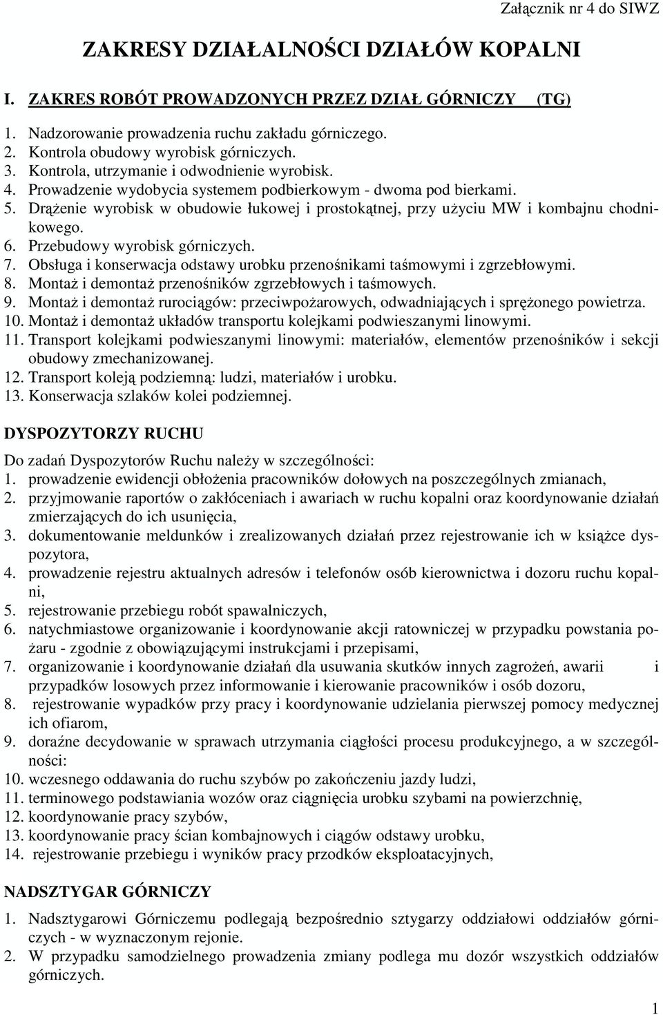 DrąŜenie wyrobisk w obudowie łukowej i prostokątnej, przy uŝyciu MW i kombajnu chodnikowego. 6. Przebudowy wyrobisk górniczych. 7.