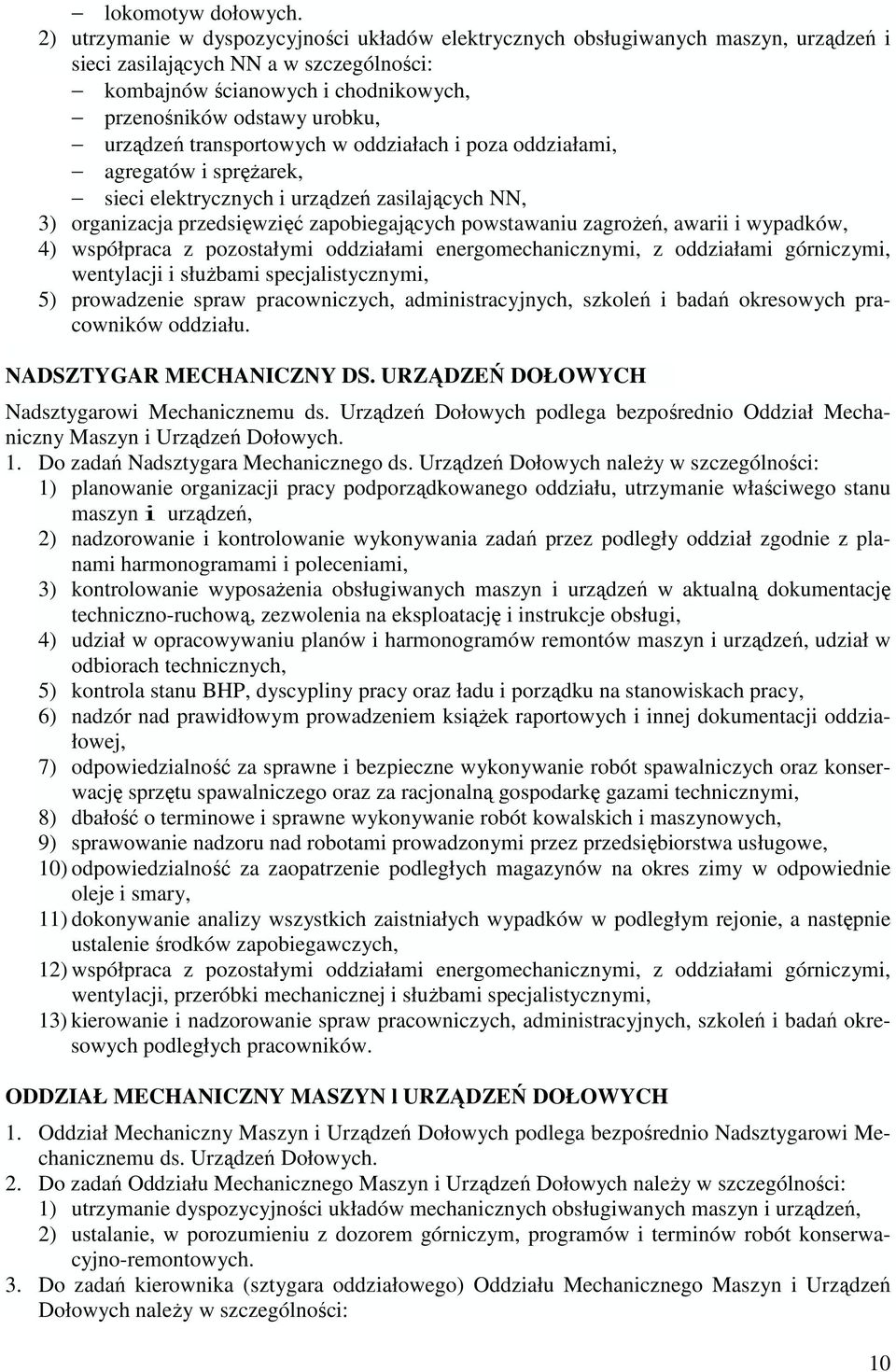 urządzeń transportowych w oddziałach i poza oddziałami, agregatów i spręŝarek, sieci elektrycznych i urządzeń zasilających NN, 3) organizacja przedsięwzięć zapobiegających powstawaniu zagroŝeń,