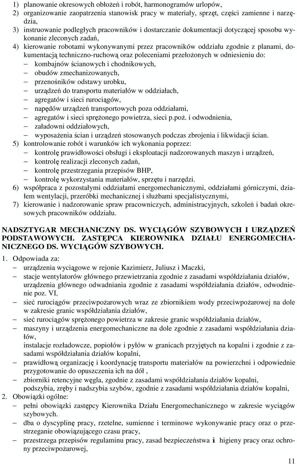 poleceniami przełoŝonych w odniesieniu do: kombajnów ścianowych i chodnikowych, obudów zmechanizowanych, przenośników odstawy urobku, urządzeń do transportu materiałów w oddziałach, agregatów i sieci