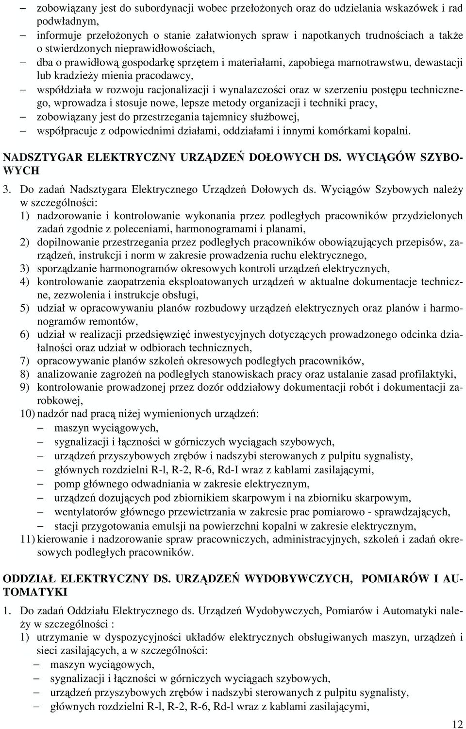 wynalazczości oraz w szerzeniu postępu technicznego, wprowadza i stosuje nowe, lepsze metody organizacji i techniki pracy, zobowiązany jest do przestrzegania tajemnicy słuŝbowej, współpracuje z