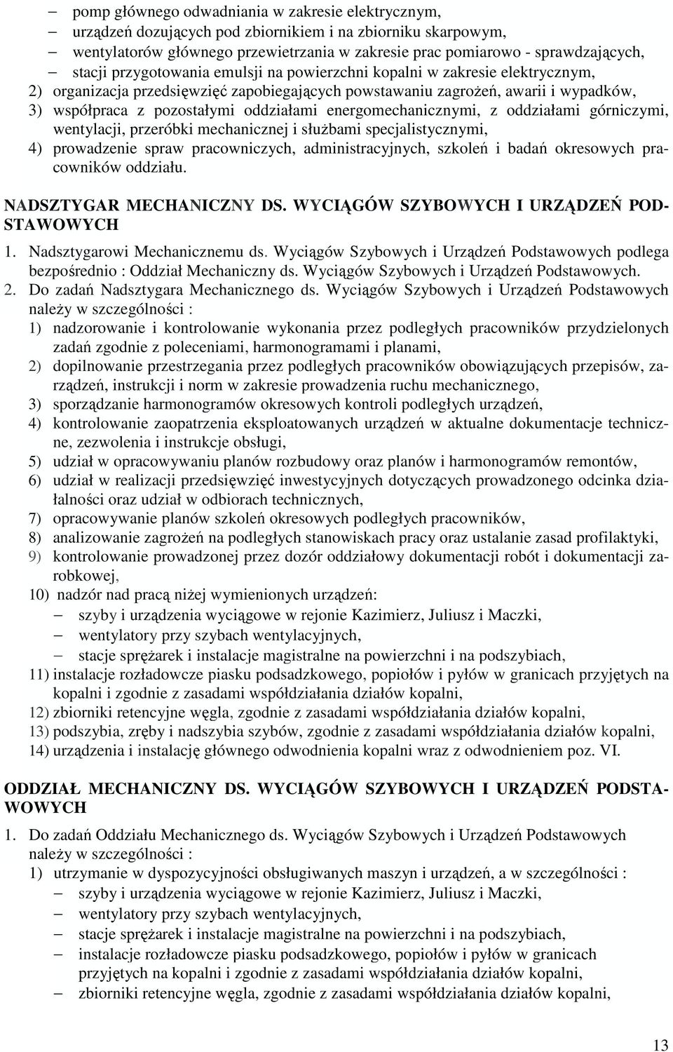 oddziałami energomechanicznymi, z oddziałami górniczymi, wentylacji, przeróbki mechanicznej i słuŝbami specjalistycznymi, 4) prowadzenie spraw pracowniczych, administracyjnych, szkoleń i badań