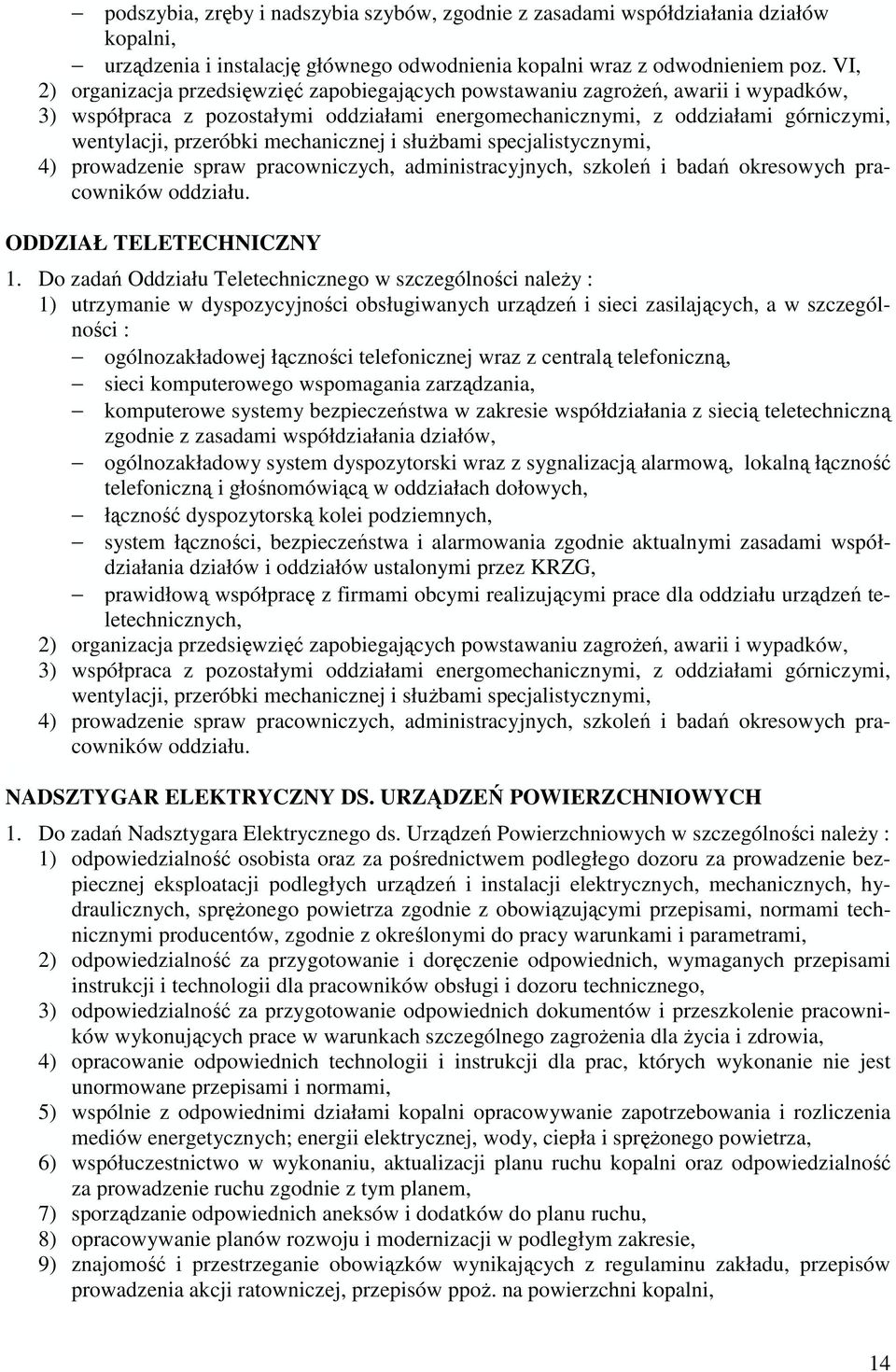 mechanicznej i słuŝbami specjalistycznymi, 4) prowadzenie spraw pracowniczych, administracyjnych, szkoleń i badań okresowych pracowników oddziału. ODDZIAŁ TELETECHNICZNY 1.