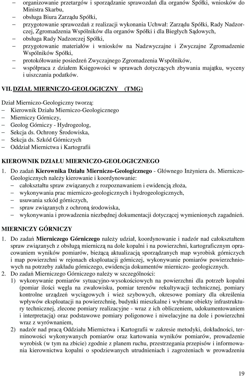 Zgromadzenie Wspólników Spółki, protokółowanie posiedzeń Zwyczajnego Zgromadzenia Wspólników, współpraca z działem Księgowości w sprawach dotyczących zbywania majątku, wyceny i uiszczania podatków.