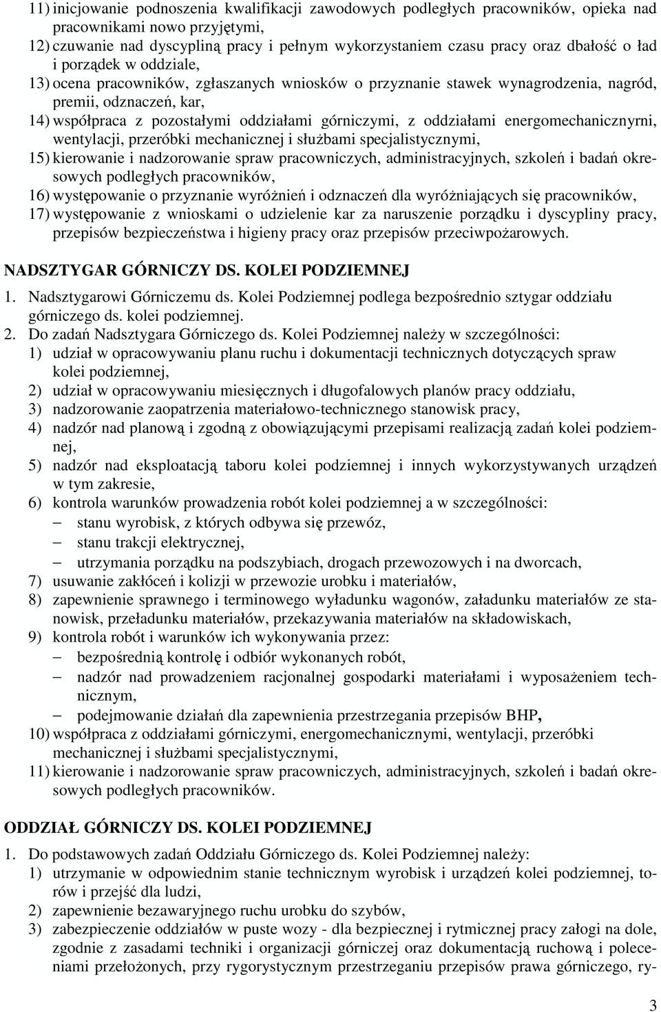 oddziałami energomechanicznyrni, wentylacji, przeróbki mechanicznej i słuŝbami specjalistycznymi, 15) kierowanie i nadzorowanie spraw pracowniczych, administracyjnych, szkoleń i badań okresowych