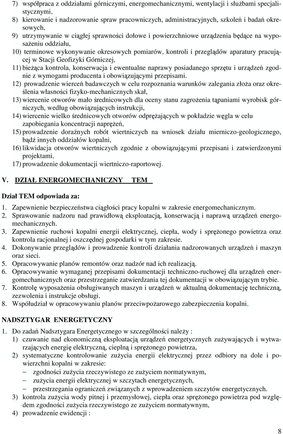 Stacji Geofizyki Górniczej, 11) bieŝąca kontrola, konserwacja i ewentualne naprawy posiadanego sprzętu i urządzeń zgodnie z wymogami producenta i obowiązującymi przepisami.