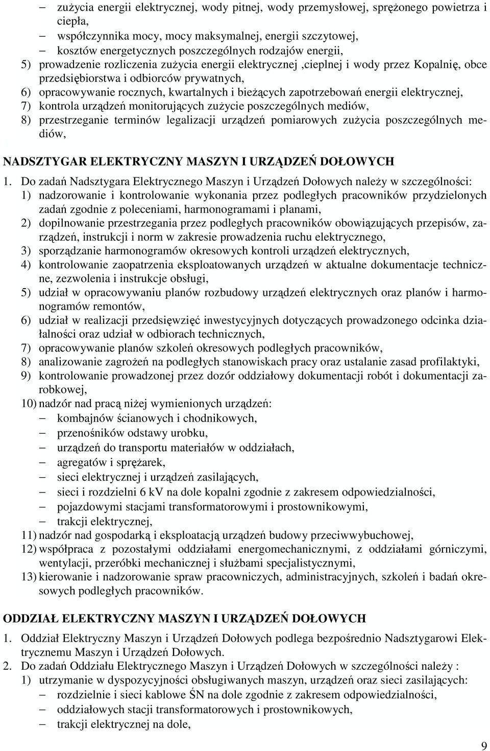 zapotrzebowań energii elektrycznej, 7) kontrola urządzeń monitorujących zuŝycie poszczególnych mediów, 8) przestrzeganie terminów legalizacji urządzeń pomiarowych zuŝycia poszczególnych mediów,