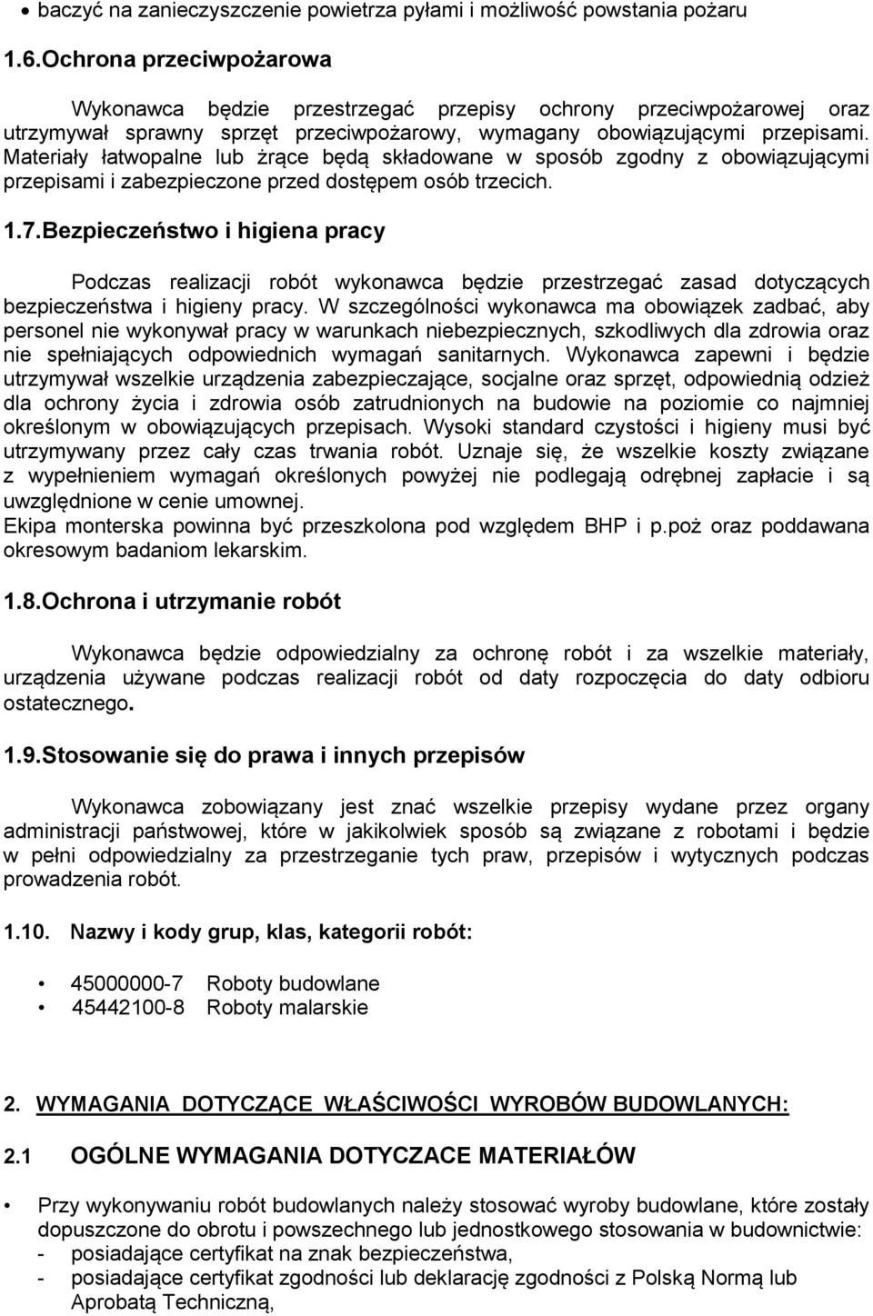 Materiały łatwopalne lub żrące będą składowane w sposób zgodny z obowiązującymi przepisami i zabezpieczone przed dostępem osób trzecich. 1.7.