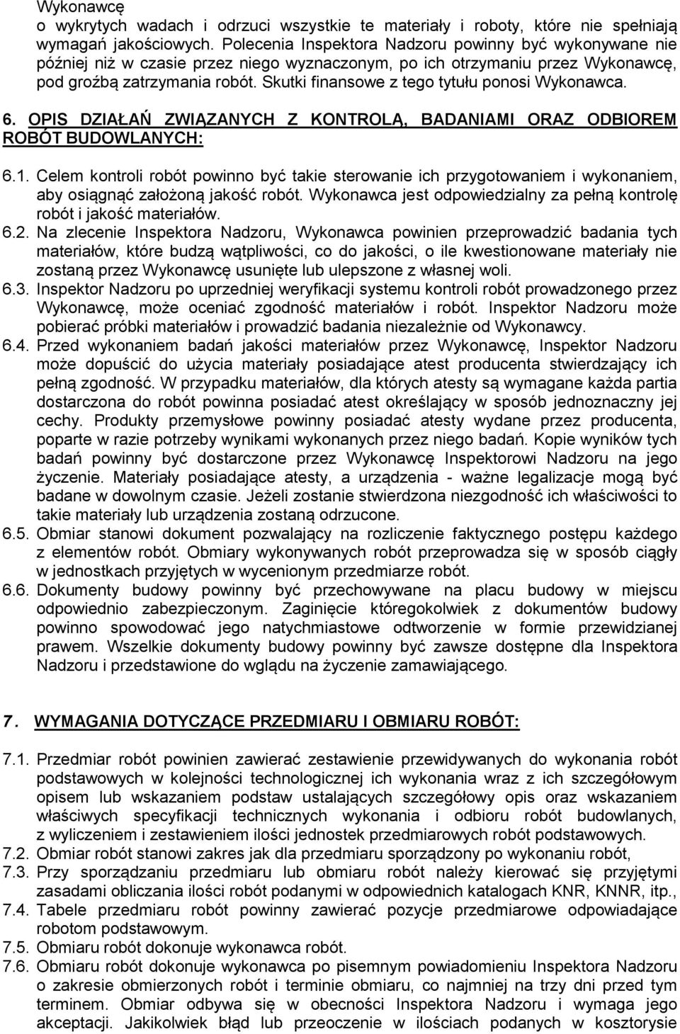 Skutki finansowe z tego tytułu ponosi Wykonawca. 6. OPIS DZIAŁAŃ ZWIĄZANYCH Z KONTROLĄ, BADANIAMI ORAZ ODBIOREM ROBÓT BUDOWLANYCH: 6.1.