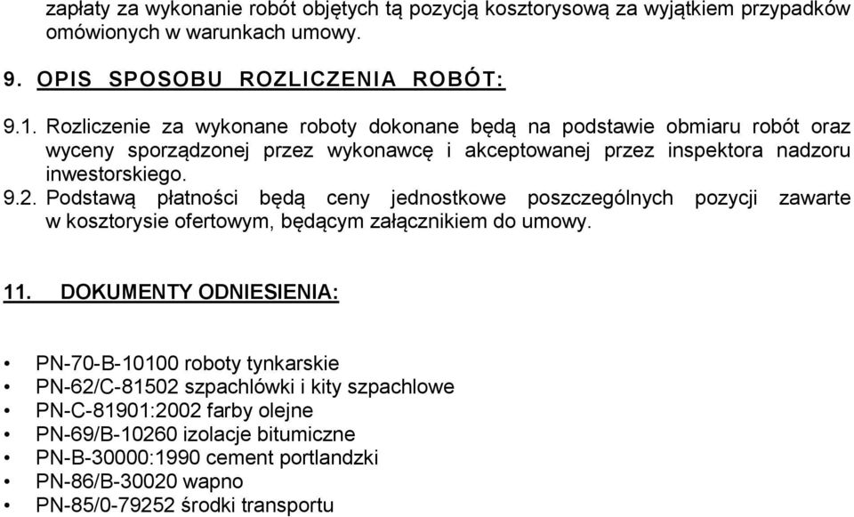Podstawą płatności będą ceny jednostkowe poszczególnych pozycji zawarte w kosztorysie ofertowym, będącym załącznikiem do umowy. 11.
