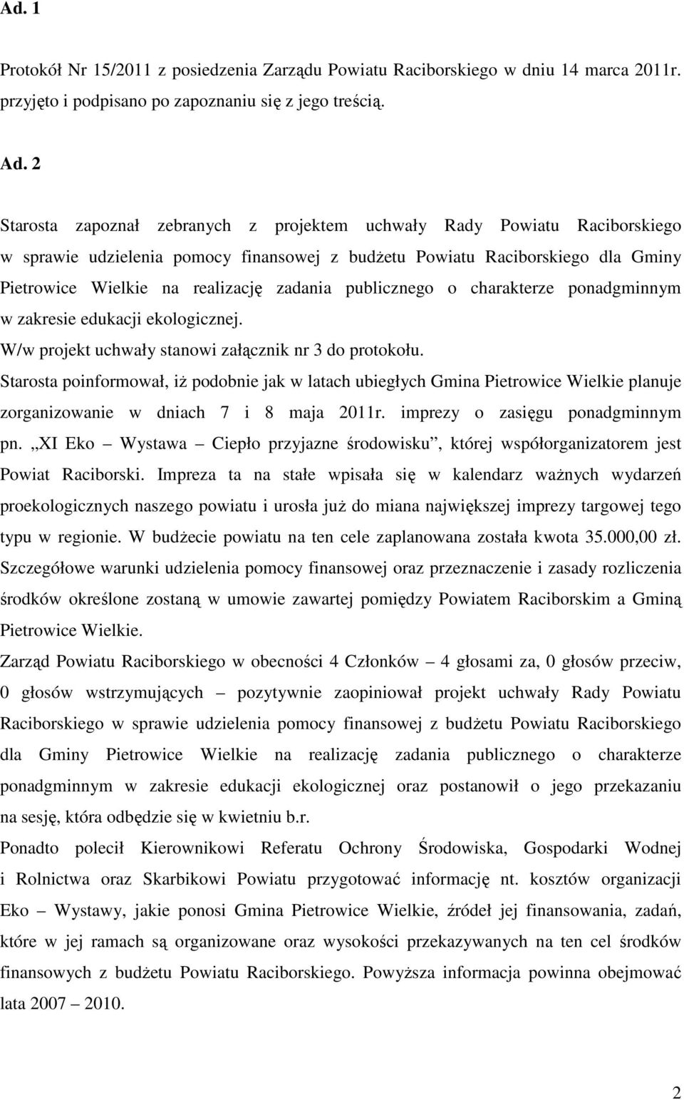 publicznego o charakterze ponadgminnym w zakresie edukacji ekologicznej. W/w projekt uchwały stanowi załącznik nr 3 do protokołu.