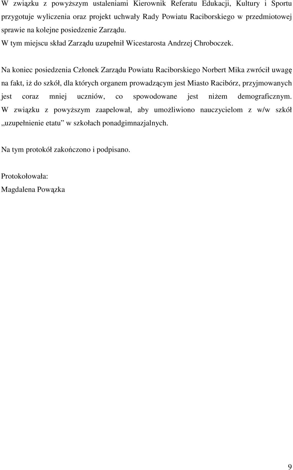 Na koniec posiedzenia Członek Zarządu Powiatu Raciborskiego Norbert Mika zwrócił uwagę na fakt, iż do szkół, dla których organem prowadzącym jest Miasto Racibórz, przyjmowanych