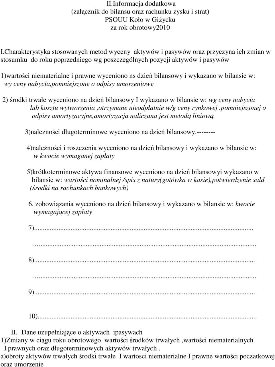 bilanswy i wykazan w bilansie w: wy ceny nabycia,pmniejszne dpisy umrzeniwe 2) śrdki trwałe wycenin na dzień bilanswy I wykazan w bilansie w: wg ceny nabycia lub ksztu wytwrzenia,trzymane niedpłatnie