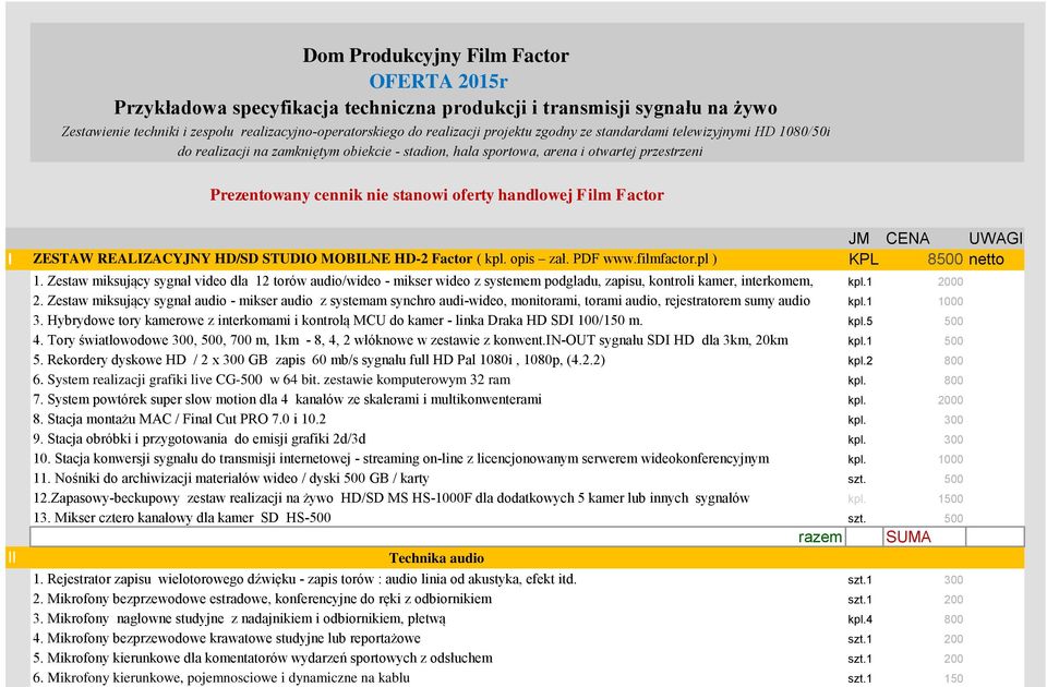 Factor JM CENA UWAGI I ZESTAW REALIZACYJNY HD/SD STUDIO MOBILNE HD-2 Factor ( kpl. opis zał. PDF www.filmfactor.pl ) KPL 8500 netto 1.